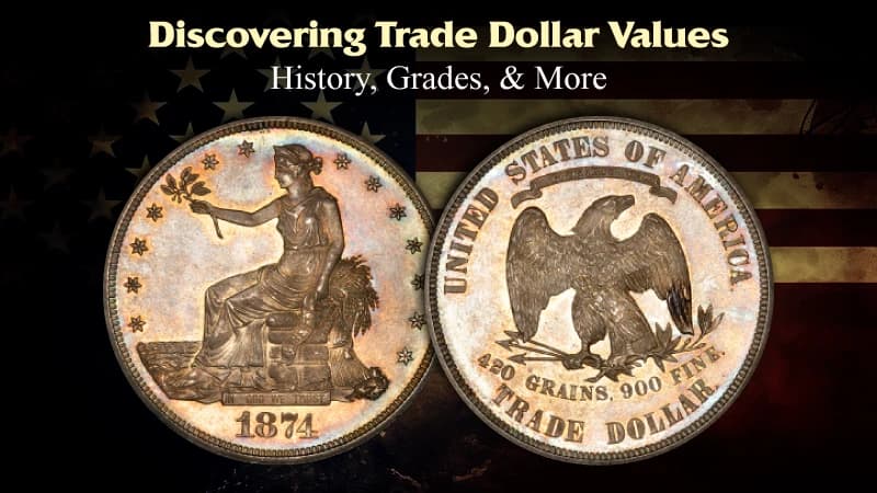Discovering Trade Dollar Values: History, Grades, & More
