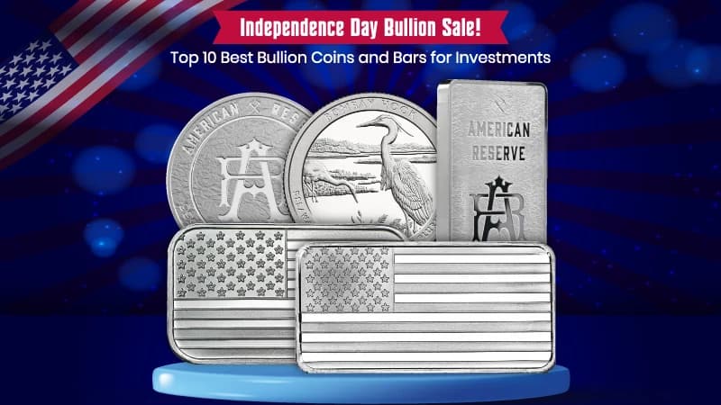 Independence Day Bullion Sale Top 10 Best Bullion Coins and Bars for Investments